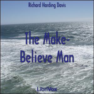 Make-Believe Man, The by Richard Harding Davis (1864 - 1916)
