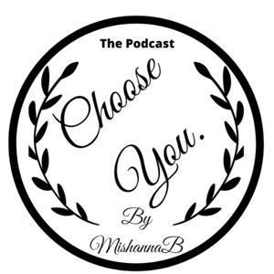 Choose You By Mishannab The Podcast