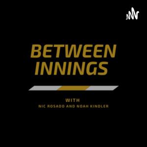 Between Innings with Nic Rosado and Noah Kindler