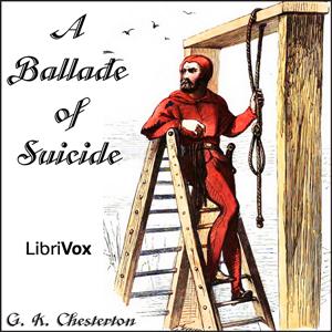 Ballade of Suicide, A by G. K. Chesterton (1874 - 1936)