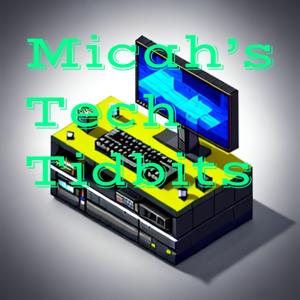 Micah's Tech Tidbits