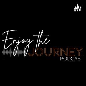 Enjoy The Journey Podcast