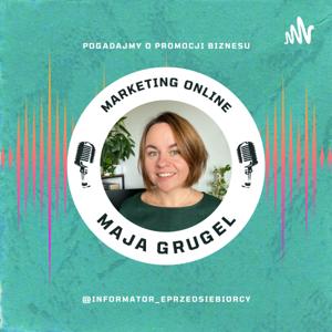 Maja Grugel o marketingu online i życiu z refleksją