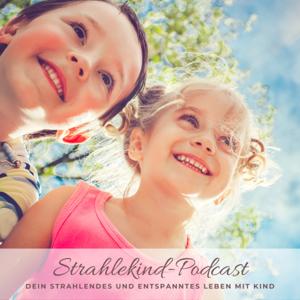 Strahlekind Podcast - Dein strahlendes und entspanntes Leben mit Kind