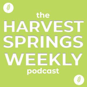 The Harvest Springs Weekly Podcast