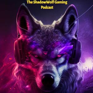 The ShadowWolf Gaming Podcast