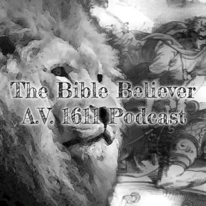 The Bible Believer A.V 1611 Podcast