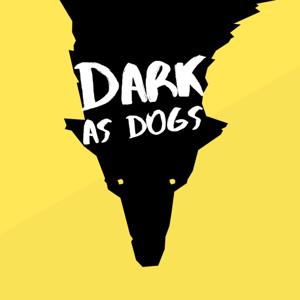 Dark as Dogs