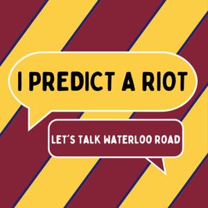 I Predict A Riot: Let's talk Waterloo Road