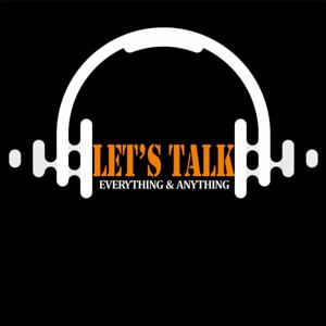 Let's Talk Everything & Anything...