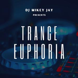 DJ Mikey Jay presents: Trance Euphoria