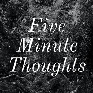 Five Minute Thoughts