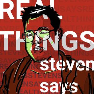 Real Things Steven Says