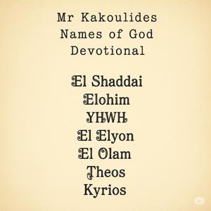 Mr Kakoulides "Names Of God Devotional"
