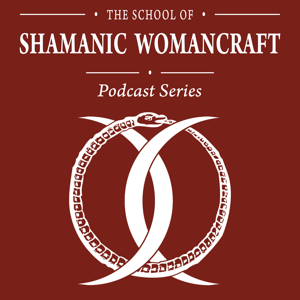 Podcasts Archives • School of Shamanic Womancraft