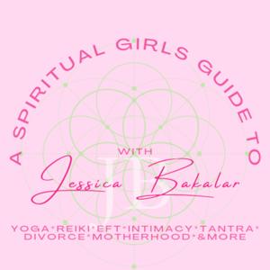 A Spiritual Girls Guide To... with Jessica Bakalar