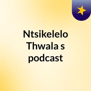 Ntsikelelo Thwala's podcast