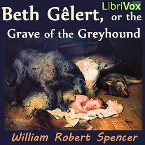 Beth Gêlert, or the Grave of the Greyhound by William Robert Spencer (1770 - 1834)