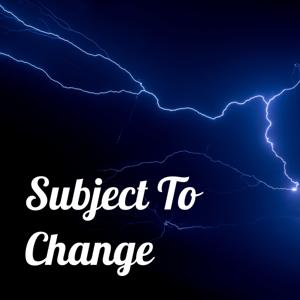 Subject To Change