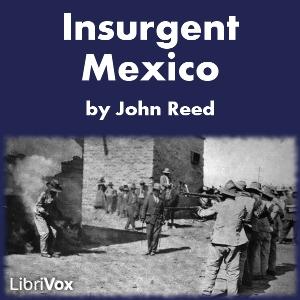 Insurgent Mexico by John Reed (1887 - 1920)