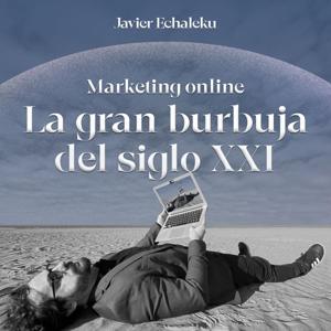 Marketing online: La gran burbuja del siglo XXI