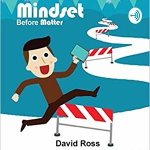 Mindset Before Matter - For Your Network Marketing Journey by David Ross