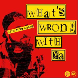 What's Wrong With Ya with Luke Barry