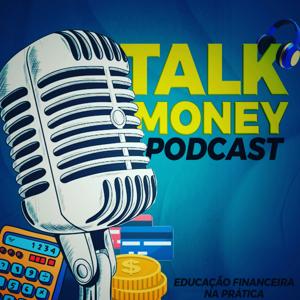 Talk Money Podcast $ - Educação Financeira na Prática.