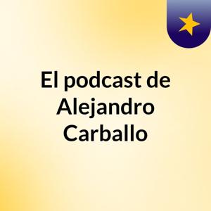El podcast de Alejandro Carballo