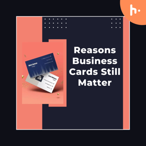 Reasons Business Cards Still Matter