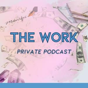The Work (Private Podcast)