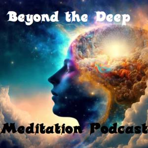 Beyond the Deep Meditation Podcast