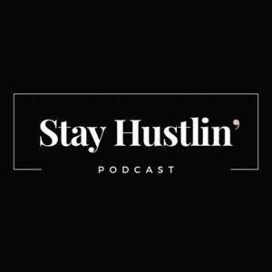 Stay Hustlin Podcast