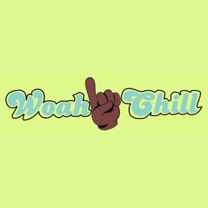 Woah Chill Podcast