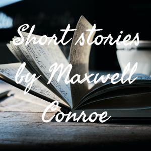 Short stories by Maxwell Conroe