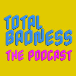 Total Badness: The Podcast