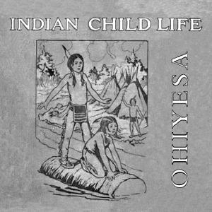 Indian Child Life by Charles Alexander Eastman (1858 - 1939)