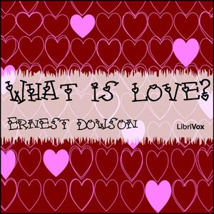 What Is Love? by Ernest Dowson (1867 - 1900)