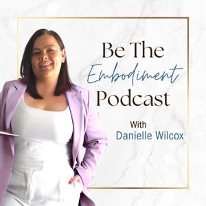 Be The Embodiment Podcast