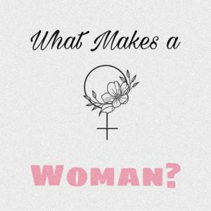 What Makes a Woman Podcast