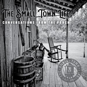 The Small Town Life - Conversations from the Porch