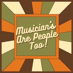 Musicians Are People Too