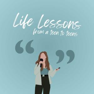 Life Lessons [from a teen to teens]