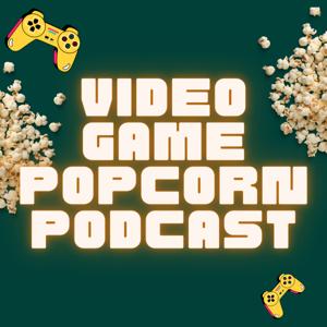 Video Game Popcorn Podcast