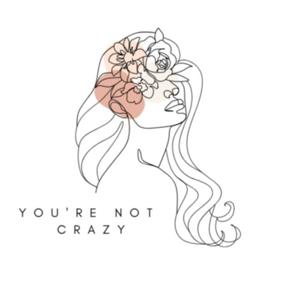 You're Not Crazy