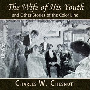 Wife of His Youth and Other Stories of the Color Line, The by Charles Waddell Chesnutt (1858 - 1932)