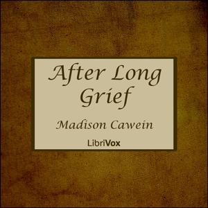 After Long Grief by Madison Cawein (1865 - 1914)