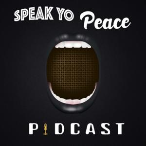 Speak Yo Peace Podcast