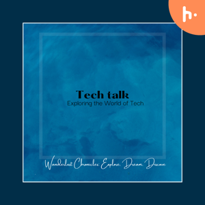 Tech Talk : Exploring the World of Tech