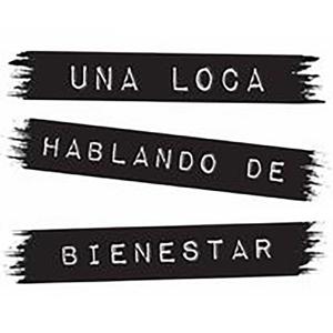 Una Loca Hablando de Bienestar